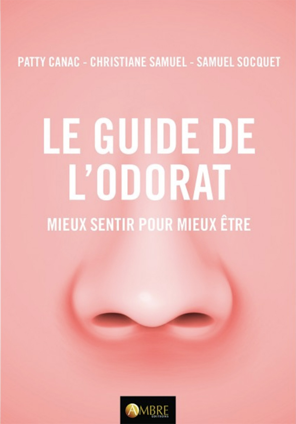 « Le Guide de l’odorat. Mieux sentir pour mieux être », de Patty Canac, Christiane Samuel et Samuel Socquet